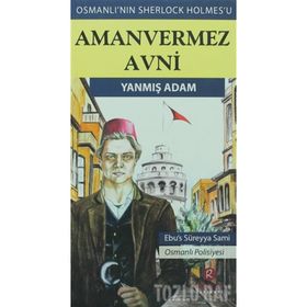Amanvermez Avni - Yanmış Adam - Ebus Süreyya Sami