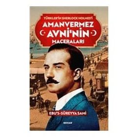 Amanvermez Avni'nin Maceraları - Türklerin Sherlock Holmes'i - Ebu's Süreyya Sami