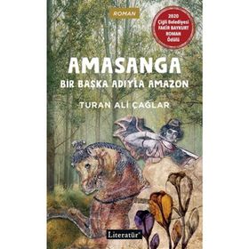 Amasanga - Bir Başka Adıyla Amazon / Turan Ali Çağlar / Literatür Yayıncılık