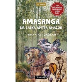 Amasanga - Bir Başka Adıyla Amazon / Turan Ali Çağlar / Literatür Yayıncılık