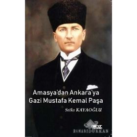 Amasya'dan Ankara'ya Gazi Mustafa Kemal Paşa - Sıtkı Kayaoğlu