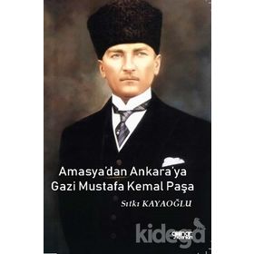 Amasya'dan Ankara'ya Gazi Mustafa Kemal Paşa - Sıtkı Kayaoğlu