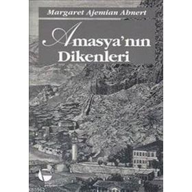 AMASYA'NIN DIKENLERI - MARGARET AJEMIAN AHNERT