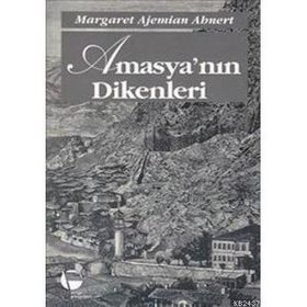 AMASYA'NIN DIKENLERI - MARGARET AJEMIAN AHNERT