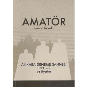 Amatör - Ankara Deneme Sahnesi 1956-... ve Tiyatro - Şenol Tiryaki