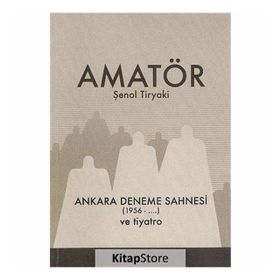 Amatör - Ankara Deneme Sahnesi 1956-... ve Tiyatro - Şenol Tiryaki
