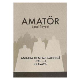 Amatör - Ankara Deneme Sahnesi 1956-... ve Tiyatro - Şenol Tiryaki