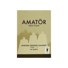 Amatör - Ankara Deneme Sahnesi 1956-... ve Tiyatro - Şenol Tiryaki