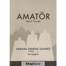 Amatör - Ankara Deneme Sahnesi 1956-... ve Tiyatro - Şenol Tiryaki