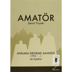 Amatör - Ankara Deneme Sahnesi 1956-... ve Tiyatro - Şenol Tiryaki