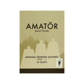 Amatör - Ankara Deneme Sahnesi 1956-... ve Tiyatro - Şenol Tiryaki
