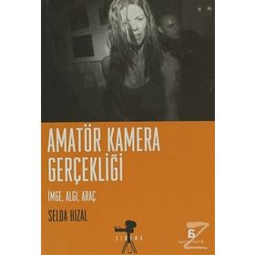 AMATÖR KAMERA GERÇEKLİĞİ İMGE, ALGI, ARAÇ - SELDA HIZAL