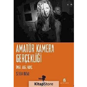 AMATÖR KAMERA GERÇEKLİĞİ İMGE, ALGI, ARAÇ - SELDA HIZAL