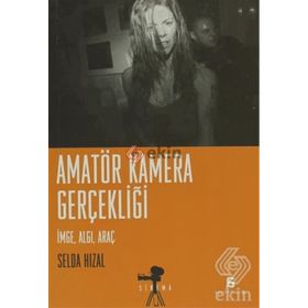 AMATÖR KAMERA GERÇEKLİĞİ İMGE, ALGI, ARAÇ - SELDA HIZAL