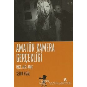 AMATÖR KAMERA GERÇEKLİĞİ İMGE, ALGI, ARAÇ - SELDA HIZAL