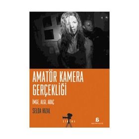 AMATÖR KAMERA GERÇEKLİĞİ İMGE, ALGI, ARAÇ - SELDA HIZAL
