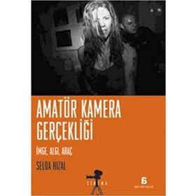 AMATÖR KAMERA GERÇEKLİĞİ İMGE, ALGI, ARAÇ - SELDA HIZAL
