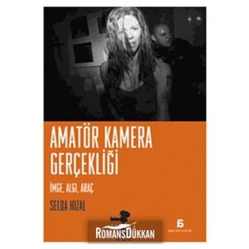 AMATÖR KAMERA GERÇEKLİĞİ İMGE, ALGI, ARAÇ - SELDA HIZAL