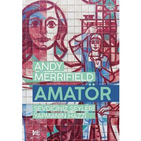 Amatör - Sevdiğiniz Şeyleri Yapmanın Hazzı - Andy Merrifield