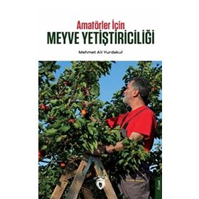 Amatörler İçin Meyve Yetiştiriciliği - Mehmet Ali Yurdakul - Dorlion Yayınevi