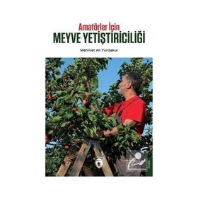 Amatörler İçin Meyve Yetiştiriciliği - Mehmet Ali Yurdakul - Dorlion Yayınevi