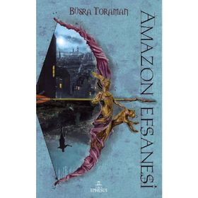 Amazon Efsanesi - 1 Zincirlenmiş Kalpler - Büşra Toraman