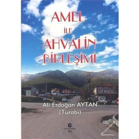 Amel İle Ahvalin Birleşimi - Ali Erdoğan Aytan