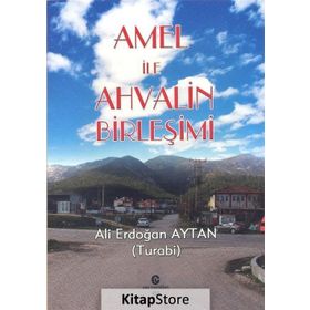 Amel İle Ahvalin Birleşimi - Ali Erdoğan Aytan