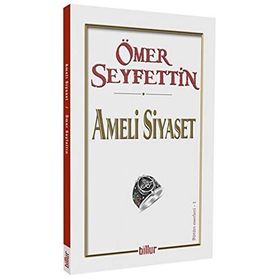 Ameli Siyaset - Ömer Seyfettin