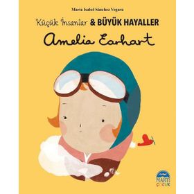 Amelia Earhart - Küçük İnsanlar ve Büyük Hayaller Maria Isabel Sánchez Vegara