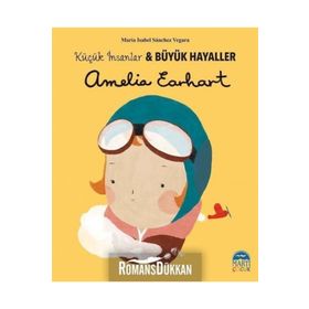 Amelia Earhart - Küçük İnsanlar ve Büyük Hayaller Maria Isabel Sánchez Vegara