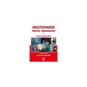 Ameliyathanede Yönetim Organizasyon ve Cerrahi Uygulamalar - Hatice UÇAK