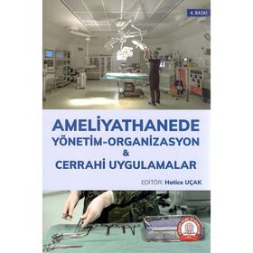Ameliyathanede Yönetim Organizasyon ve Cerrahi Uygulamalar - Hatice UÇAK