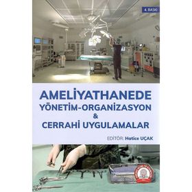 Ameliyathanede Yönetim Organizasyon ve Cerrahi Uygulamalar - Hatice UÇAK