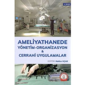Ameliyathanede Yönetim Organizasyon ve Cerrahi Uygulamalar - Hatice UÇAK