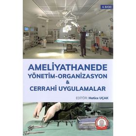 Ameliyathanede Yönetim Organizasyon ve Cerrahi Uygulamalar - Hatice UÇAK