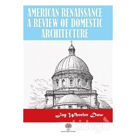 American Renaissance A Review Of Domestic Architecture Joy - Wheeler Dow