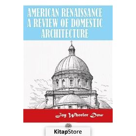 American Renaissance A Review Of Domestic Architecture Joy - Wheeler Dow