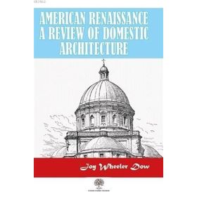 American Renaissance A Review Of Domestic Architecture Joy - Wheeler Dow
