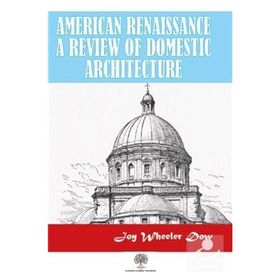 American Renaissance A Review Of Domestic Architecture Joy - Wheeler Dow
