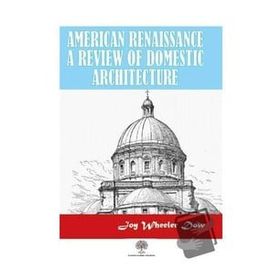 American Renaissance A Review Of Domestic Architecture Joy - Wheeler Dow