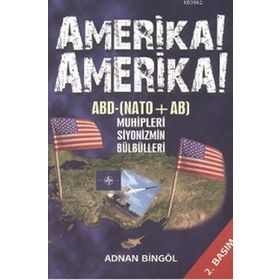 AMERIKA! AMERIKA! ABD-NATO+AB MUHIPLERI - SIYONIZMIN BÜLBÜLLERI - ADNAN BINGÖL