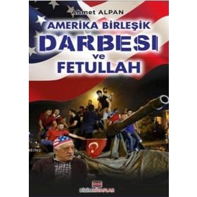 Amerika Birleşik Darbesi ve Fetullah - Ahmet Alpan
