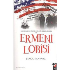 AMERIKA BİRLEŞİK DEVLERI'NDE ERMENILER VE ERMENI LOBISI - ŞENOL KANTARCI