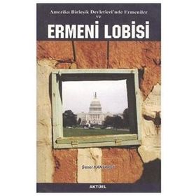 AMERIKA BİRLEŞİK DEVLERI'NDE ERMENILER VE ERMENI LOBISI - ŞENOL KANTARCI