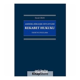 Amerika Birleşik Devletleri Rekabet Hukuku - Teori ve Uygulama - Emrah Uran