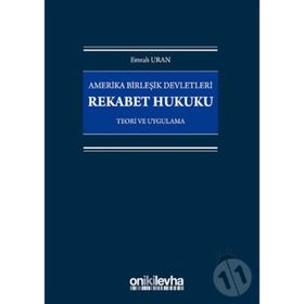 Amerika Birleşik Devletleri Rekabet Hukuku - Teori ve Uygulama - Emrah Uran