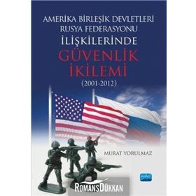 Amerika Birleşik Devletleri-Rusya Federasyonu ilişkilerinde Güvenlik İkilemi (2001-2012) - Murat Yorulmaz