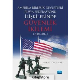 Amerika Birleşik Devletleri-Rusya Federasyonu ilişkilerinde Güvenlik İkilemi (2001-2012) - Murat Yorulmaz
