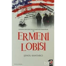 AMERIKA BİRLEŞİK DEVLETLERI'NDE ERMENILER VE ERMENI LOBISI - ŞENOL KANTARCI